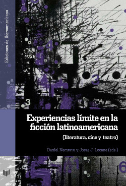Experiencias límite en la ficción latinoamericana: literatura, cine y teatro