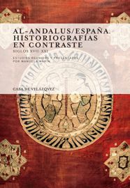 Al-Andalus /España. Historiografías en contraste Siglos XVII-XXI
