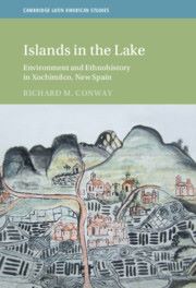 Islands in the Lake: Environment and Ethnohistory in Xochimilco, New Spain