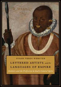 Lettered Artists and the Languages of Empire Painters and the Profession in Early Colonial Quito