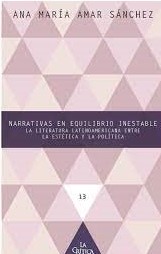 Narrativas en equilibrio inestable: la literatura latinoamericana entre la estética y la política 